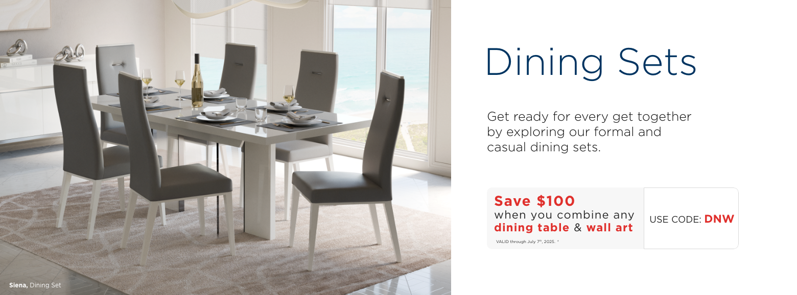 Dining tables. Create a dining experience for every occasion with a new dining table. Save $100 when you combine any dining table & wall art. Use code: DNW. Valid through July 7th, 2025. ±